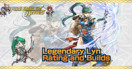 Legendary Lyn Builds And Best Ivs Fire Emblem Heroes Feh Game8