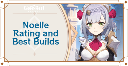 Noelle Rating and Best Builds | Genshin Impact｜Game8