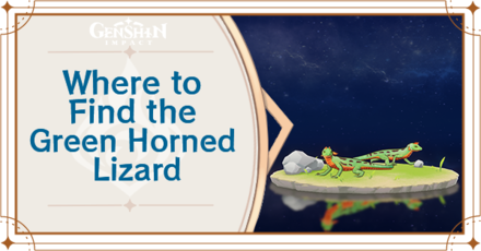 Genshin Impact - Where to Find the Green Horned Lizard