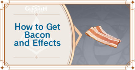 Genshin Impact - How to Get Bacon and Effects