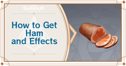 Genshin Impact - How to Get Ham and Effects
