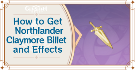 How To Get Northlander Claymore Billet And Effects Genshin Impact Genshin Impact Game8 How To Get Northlander Claymore Billet And Effects Genshin Impact Genshin Impact Game8