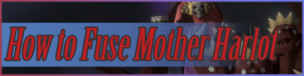 How to Fuse Mother Harlot