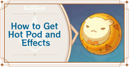 Genshin Impact - How to Get Hot Pod and Effects