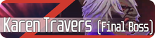 Karen Travers Final Boss