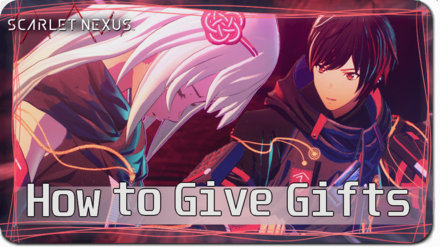 Scarlet Nexus - How to Give Gifts