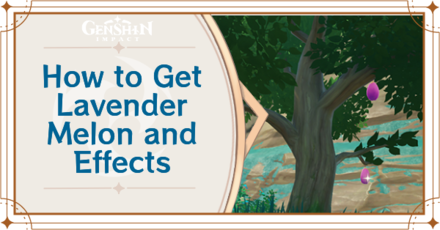 Genshin Impact - How to Get Lavender Melon and Effects