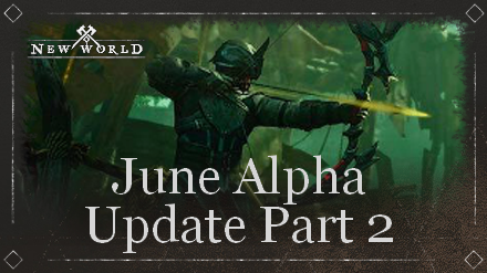 New World - June Alpha Update Part 2 Patch Notes