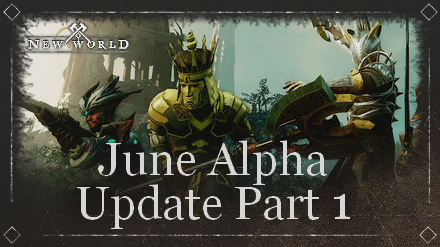 New World - June Alpha Update Part 1 Patch Notes