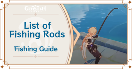 Genshin Impact - List of Fishing Rods Fishing Guide