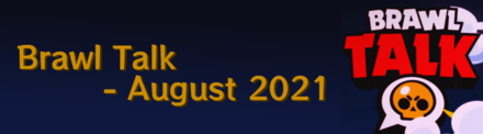 Brawl Talk August 2021 Banner - Brawl Stars.png