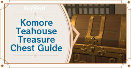 Genshin Impact - Komore Teahouse Treasure Chest Guide