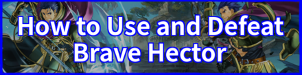 How to Use and Defeat Brave Hector.png