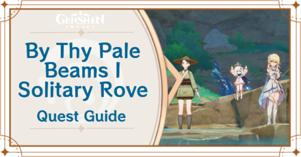 Genshin Impact - By Thy Pale Beams I Solitary Rove Quest Walkthrough and Rewards