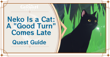 Genshin Impact - Neko Is a Cat: A "Good Turn" Comes Late World Quest Walkthrough and Rewards