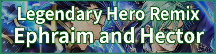 Legendary Hero Remix: Legendary Ephraim and Legendary Hector
