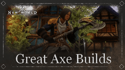 New World - Great Axe Builds