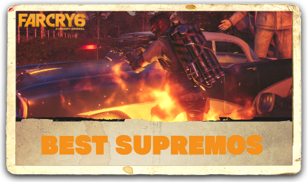 Far Cry 6 - Best Supremos.png