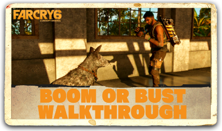 Far Cry 6 - Boom or Bust Walkthrough.png
