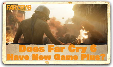 Far Cry 6 New Game Plus Guide