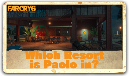 Far Cry 6 Which Resort is Paolo in?