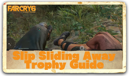 Far Cry 6 Slip Sliding Away Trophy Guide.png