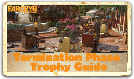 Far Cry 6 Termination Phase Trophy Guide