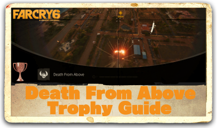 Far Cry 6 Death From Above Trophy Guide