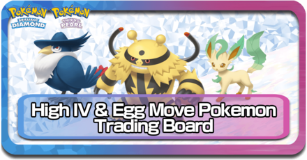 High IV & Egg Move Pokemon Trading Board  Pokemon BDSP