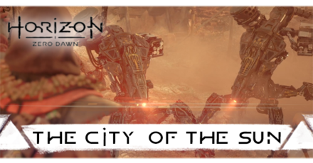 Horizon Zero Dawn - The City of the Sun