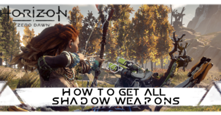Horizon Zero Dawn How To Get All Shadow Weapons