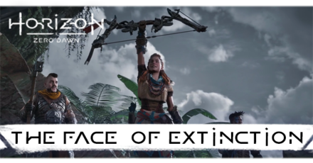 Horizon Zero Dawn - The Face of Extinction