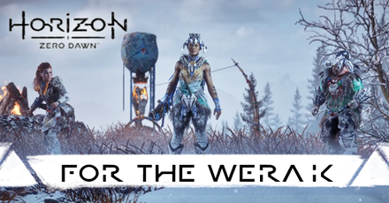 Horizon Zero Dawn - For the Werak