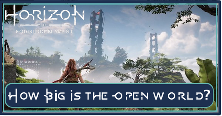 Horizon Forbidden West - How Big is the Open World?