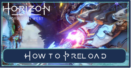 Horizon Forbidden West - How to Preload