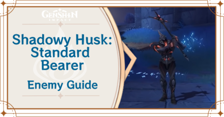 Genshin Impact - Shadowy Husk Standard Bearer Enemy Guide