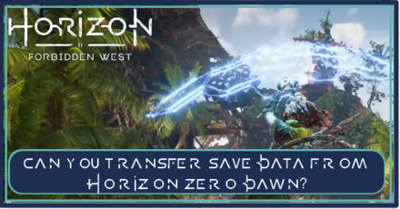 Horizon Forbidden West - Can you Tranfer Save Data From Horizon Zero Dawn.png