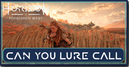 Horizon Forbidden West - Can You Lure Call.png