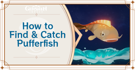 Genshin Impact - Where to Find the Pufferfish and Basic Information - Pufferfish Locations