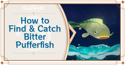 Genshin Impact - Where to Find the Bitter Pufferfish and Basic Information - Bitter Pufferfish Locations