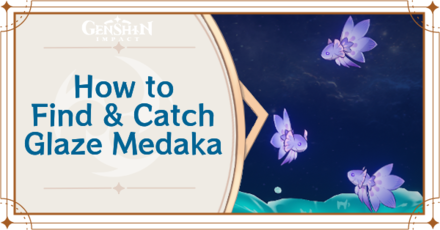 Genshin Impact - Where to Find the Glaze Medaka and Basic Information - Glaze Medaka Locations