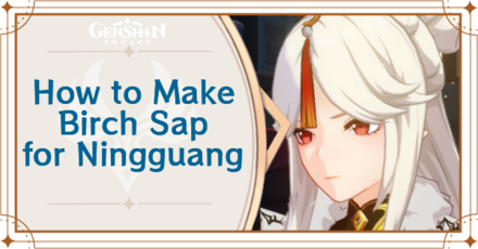 Genshin Impact - How to Make Birch Sap for Ningguang