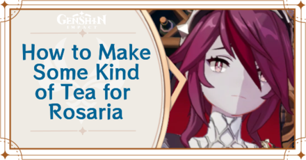 Genshin Impact - How to Make Some Kind of Tea for Rosaria