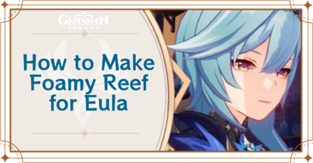 Genshin Impact - How to Make Foamy Reef for Eula