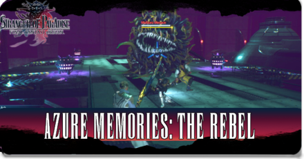Stranger of Paradise - Azure Memories: The Rebel Walkthrough
