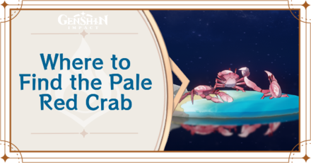 Genshin Impact - Where to Find Pale Red Crab and Basic Information