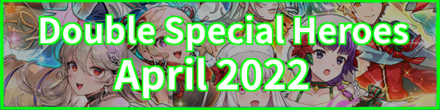 Double Special Heroes April 2022 Banner