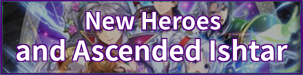 New Heroes & Ascended Ishtar Banner
