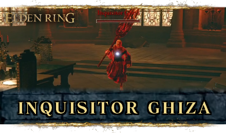 Inquisitor Ghiza Boss Guide - Elden Ring