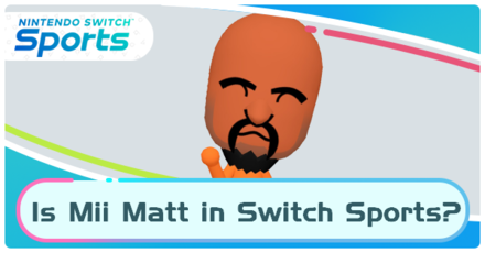 Nintendo Switch Sports - Is Mii Matt in Switch Sport